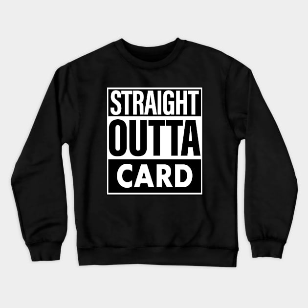 Card Name Straight Outta Card Crewneck Sweatshirt by ThanhNga